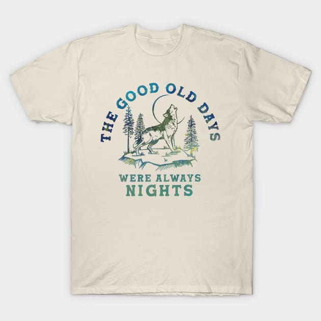 The Good Old Days Were Always Nights. Wolf Howling At The Moon Art T-Shirt by The Whiskey Ginger